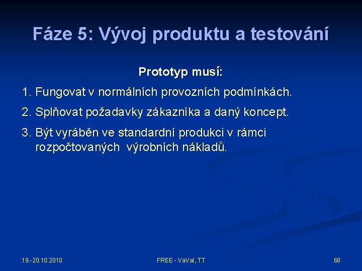 Fáze 5: Vývoj produktu a testování Prototyp musí: 1. Fungovat v normálních provozních podmínkách.