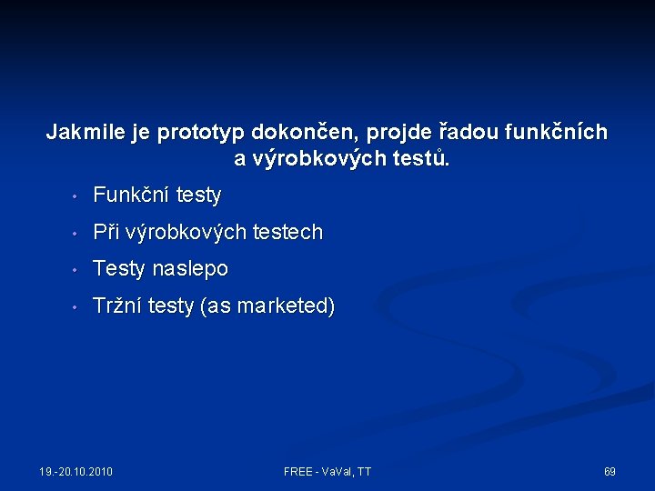 Jakmile je prototyp dokončen, projde řadou funkčních a výrobkových testů. • Funkční testy •