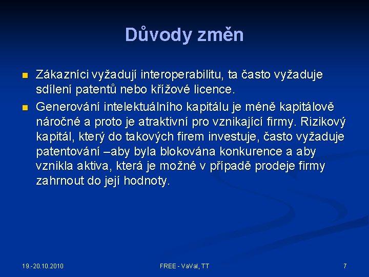 Důvody změn n n Zákazníci vyžadují interoperabilitu, ta často vyžaduje sdílení patentů nebo křížové