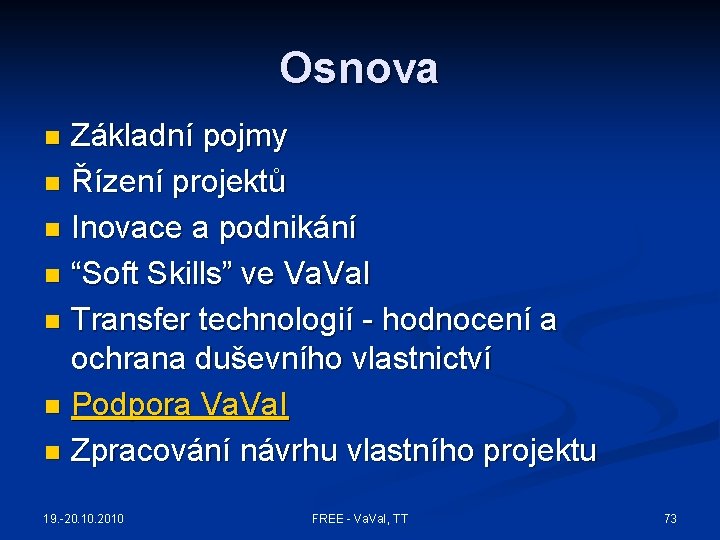 Osnova Základní pojmy n Řízení projektů n Inovace a podnikání n “Soft Skills” ve