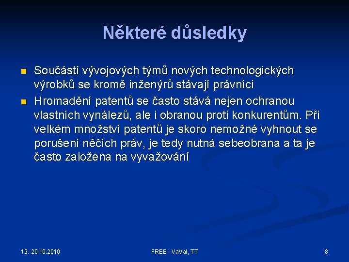 Některé důsledky n n Součástí vývojových týmů nových technologických výrobků se kromě inženýrů stávají