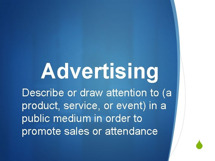 Advertising Describe or draw attention to (a product, service, or event) in a public