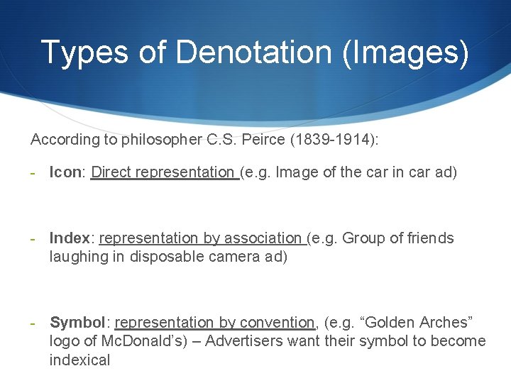 Types of Denotation (Images) According to philosopher C. S. Peirce (1839 -1914): - Icon: