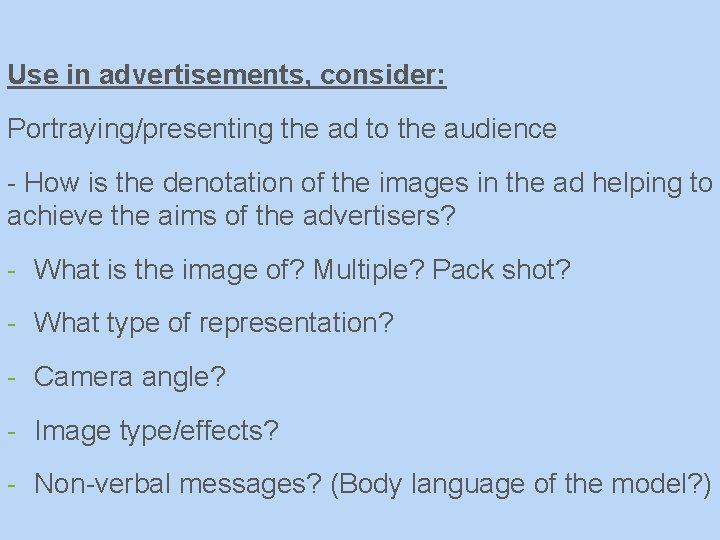 Use in advertisements, consider: Portraying/presenting the ad to the audience - How is the