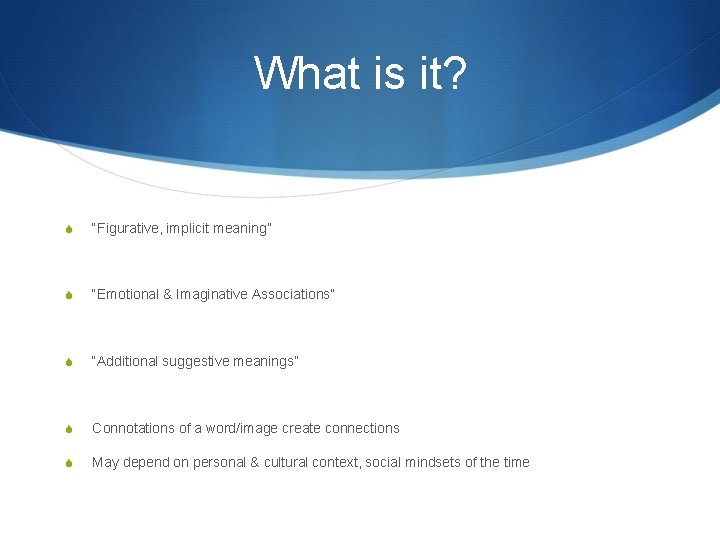 What is it? S “Figurative, implicit meaning” S “Emotional & Imaginative Associations” S “Additional