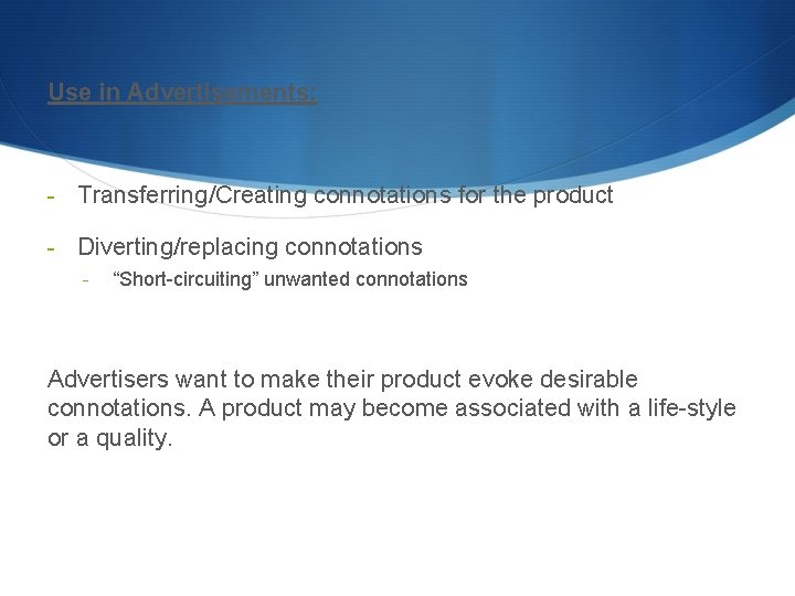 Use in Advertisements: - Transferring/Creating connotations for the product - Diverting/replacing connotations - “Short-circuiting”