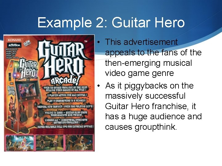 Example 2: Guitar Hero • This advertisement appeals to the fans of then-emerging musical
