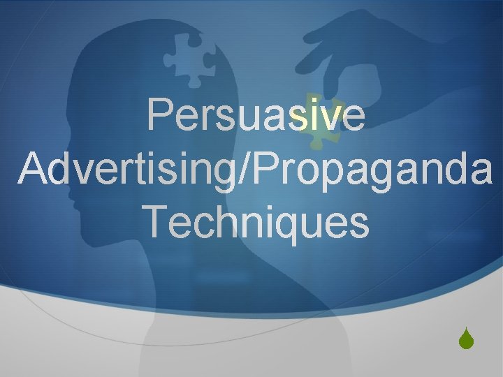 Persuasive Advertising/Propaganda Techniques S 