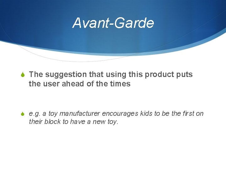 Avant-Garde S The suggestion that using this product puts the user ahead of the