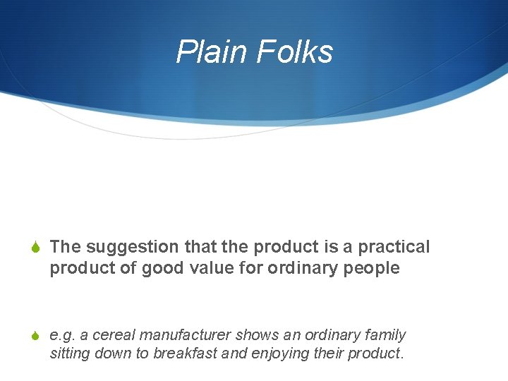 Plain Folks S The suggestion that the product is a practical product of good