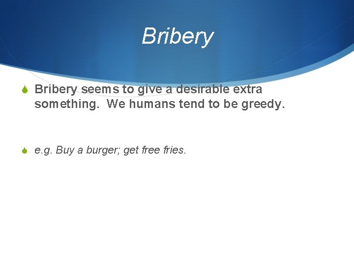 Bribery S Bribery seems to give a desirable extra something. We humans tend to