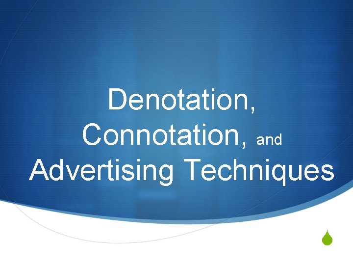 Denotation, Connotation, and Advertising Techniques S 