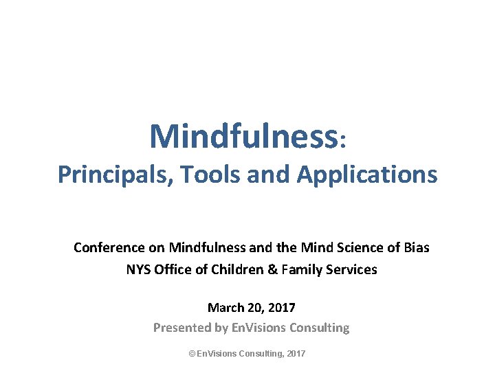 Mindfulness: Principals, Tools and Applications Conference on Mindfulness and the Mind Science of Bias