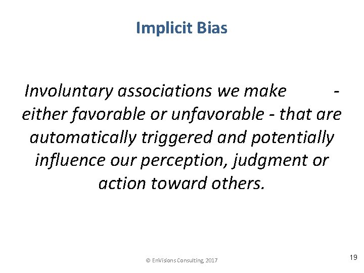 Implicit Bias Involuntary associations we make either favorable or unfavorable - that are automatically