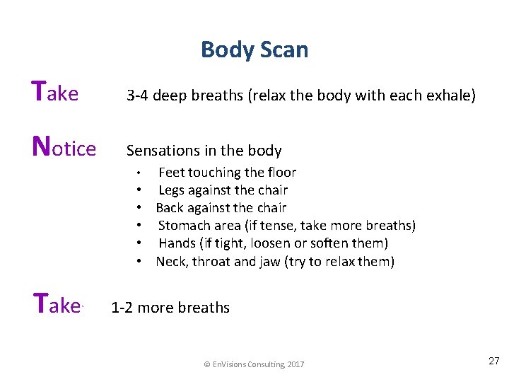 Body Scan Take 3 -4 deep breaths (relax the body with each exhale) Notice