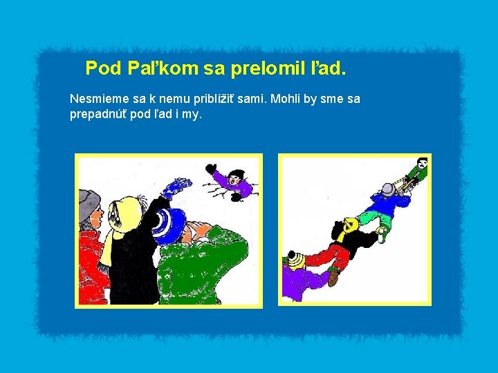 Pod Paľkom sa prelomil ľad. Nesmieme sa k nemu priblížiť sami. Mohli by sme