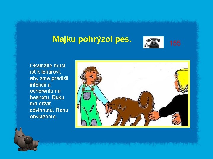 Majku pohrýzol pes. Okamžite musí ísť k lekárovi, aby sme predišli infekcii a ochoreniu