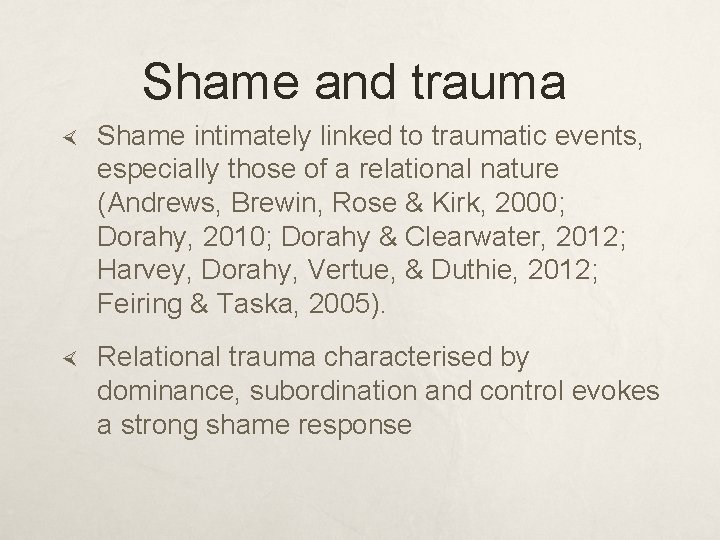 Shame and trauma Shame intimately linked to traumatic events, especially those of a relational