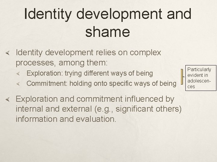 Identity development and shame Identity development relies on complex processes, among them: Exploration: trying