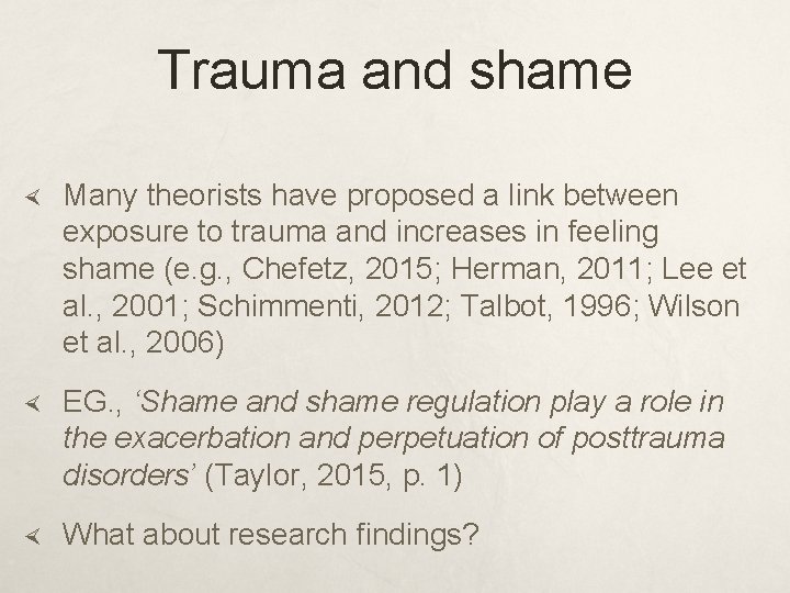Trauma and shame Many theorists have proposed a link between exposure to trauma and