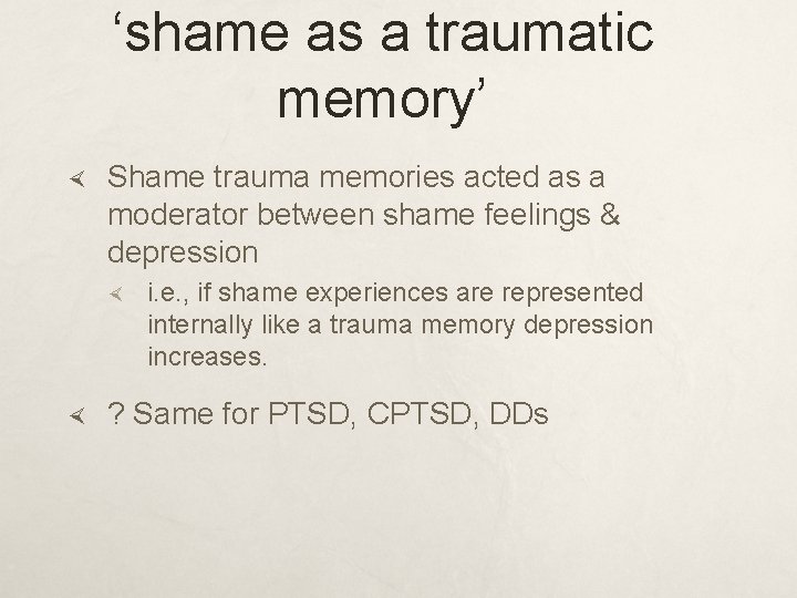 ‘shame as a traumatic memory’ Shame trauma memories acted as a moderator between shame