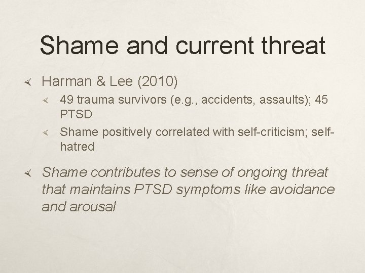 Shame and current threat Harman & Lee (2010) 49 trauma survivors (e. g. ,