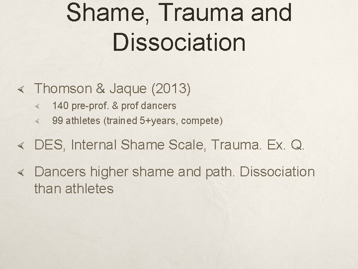 Shame, Trauma and Dissociation Thomson & Jaque (2013) 140 pre-prof. & prof dancers 99