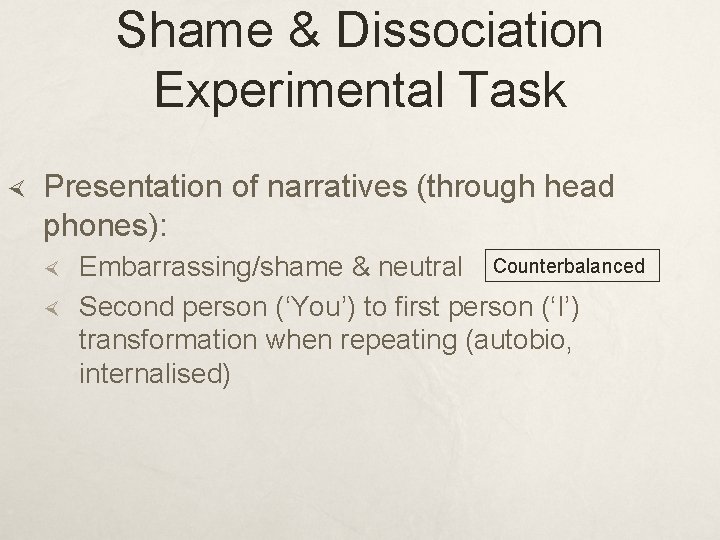 Shame & Dissociation Experimental Task Presentation of narratives (through head phones): Embarrassing/shame & neutral