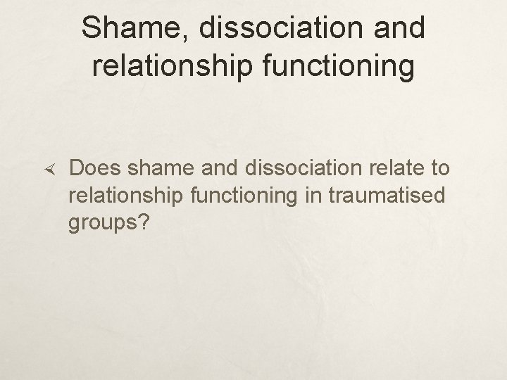 Shame, dissociation and relationship functioning Does shame and dissociation relate to relationship functioning in