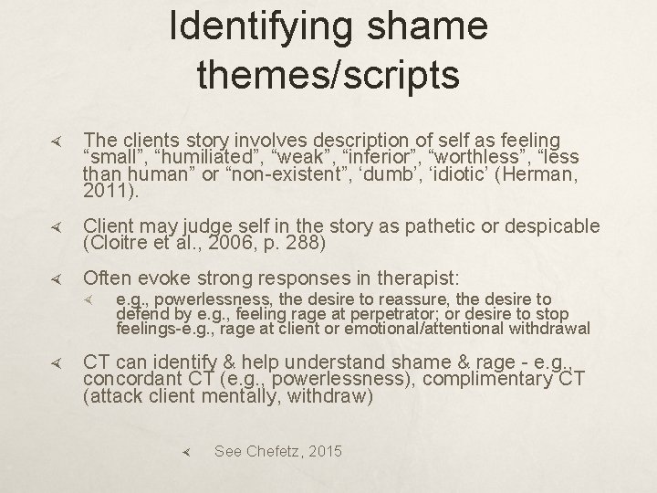 Identifying shame themes/scripts The clients story involves description of self as feeling “small”, “humiliated”,