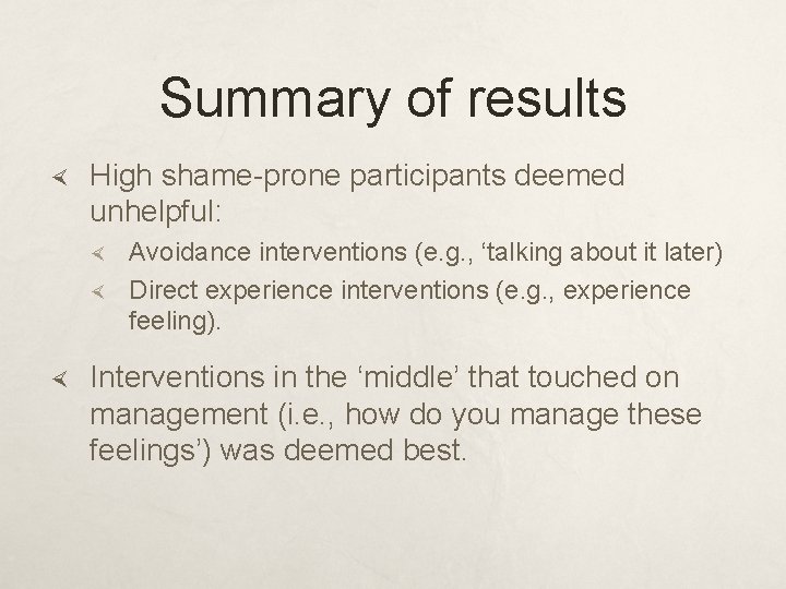 Summary of results High shame-prone participants deemed unhelpful: Avoidance interventions (e. g. , ‘talking