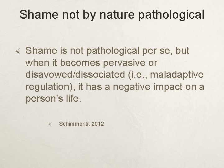 Shame not by nature pathological Shame is not pathological per se, but when it