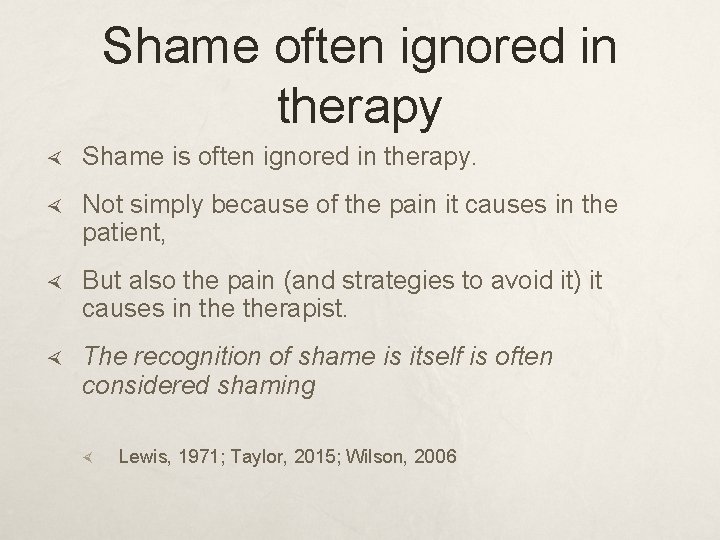Shame often ignored in therapy Shame is often ignored in therapy. Not simply because