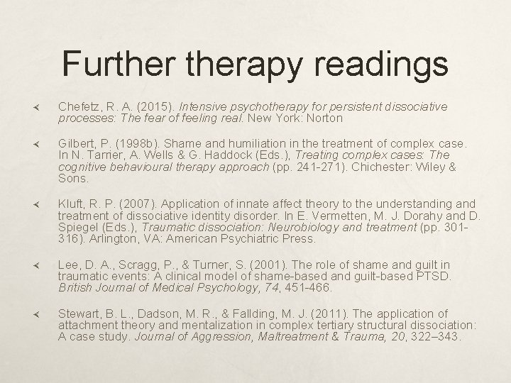 Furtherapy readings Chefetz, R. A. (2015). Intensive psychotherapy for persistent dissociative processes: The fear