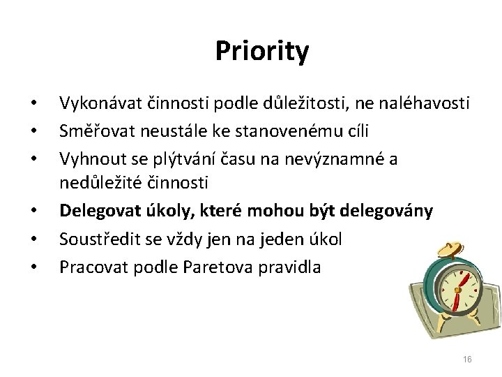 Priority • • • Vykonávat činnosti podle důležitosti, ne naléhavosti Směřovat neustále ke stanovenému