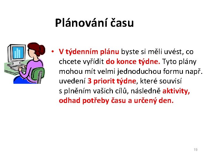 Plánování času • V týdenním plánu byste si měli uvést, co chcete vyřídit do