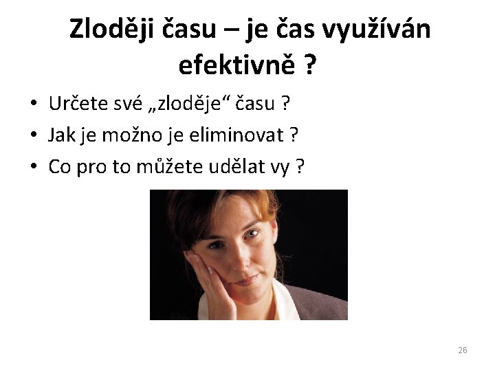  Zloději času – je čas využíván efektivně ? • Určete své „zloděje“ času