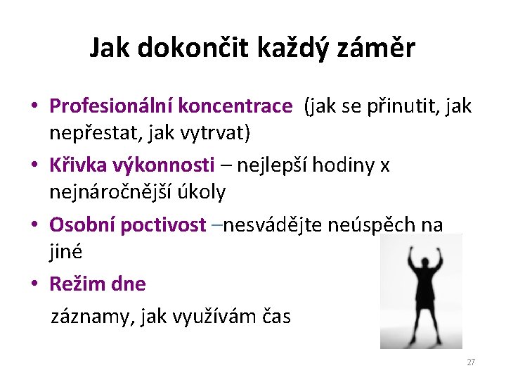 Jak dokončit každý záměr • Profesionální koncentrace (jak se přinutit, jak nepřestat, jak vytrvat)