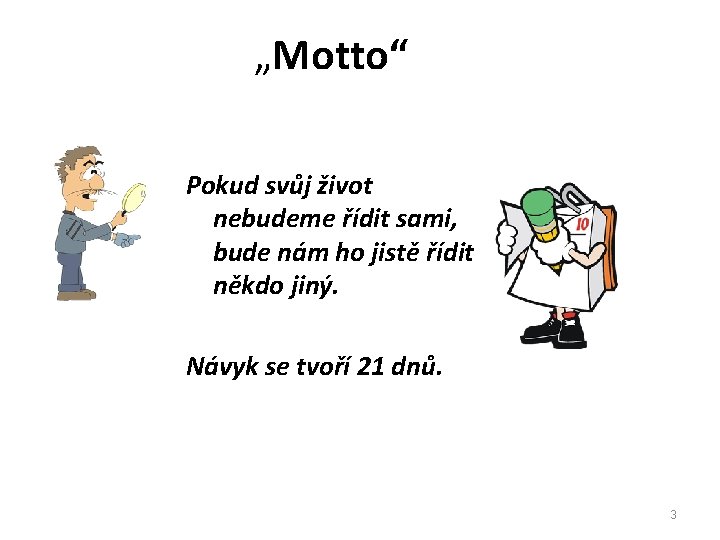 „Motto“ Pokud svůj život nebudeme řídit sami, bude nám ho jistě řídit někdo jiný.