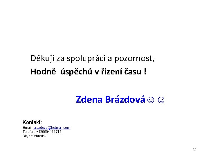 Děkuji za spolupráci a pozornost, Hodně úspěchů v řízení času ! Zdena Brázdová☺☺ Kontakt: