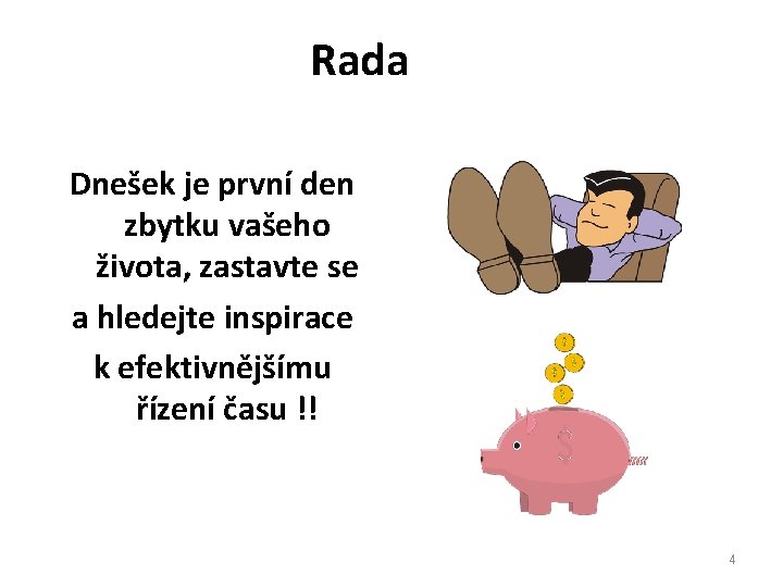 Rada Dnešek je první den zbytku vašeho života, zastavte se a hledejte inspirace k