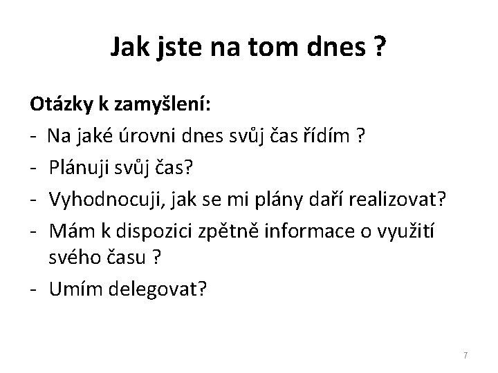 Jak jste na tom dnes ? Otázky k zamyšlení: - Na jaké úrovni dnes