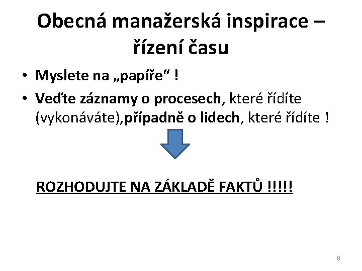 Obecná manažerská inspirace – řízení času • Myslete na „papíře“ ! • Veďte záznamy