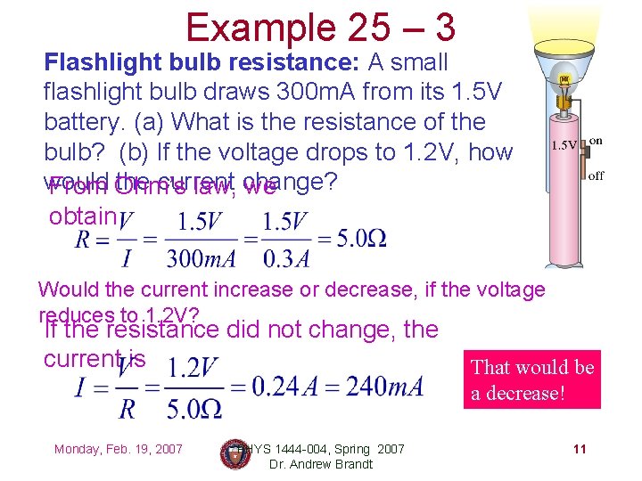 Example 25 – 3 Flashlight bulb resistance: A small flashlight bulb draws 300 m.