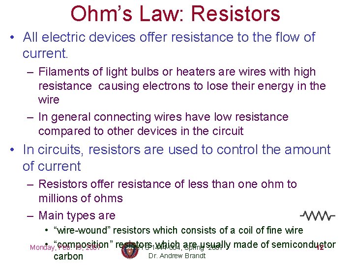 Ohm’s Law: Resistors • All electric devices offer resistance to the flow of current.
