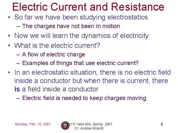 Electric Current and Resistance • So far we have been studying electrostatics – The