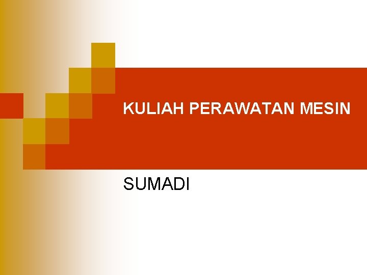 KULIAH PERAWATAN MESIN SUMADI 