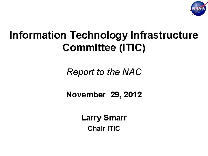 Information Technology Infrastructure Committee (ITIC) Report to the NAC November 29, 2012 Larry Smarr