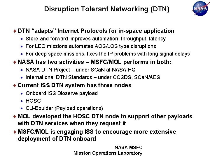Disruption Tolerant Networking (DTN) DTN “adapts” Internet Protocols for in-space application Store-and-forward improves automation,