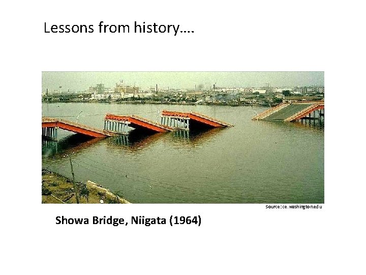 Lessons from history…. Source: ce. washington. edu Showa Bridge, Niigata (1964) 